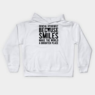 Dental Hygienist because smiles make the world a brighter place Kids Hoodie